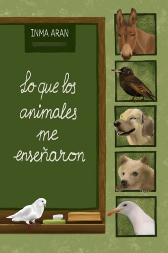 Lo Que Los Animales Me Enseñaron - Inma Aran Cabrera - * 
