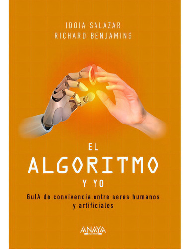 Algoritmo Y Yo, El, de Richard Benjamins/ Idoia Salazar. Editorial ANAYA, tapa blanda en español