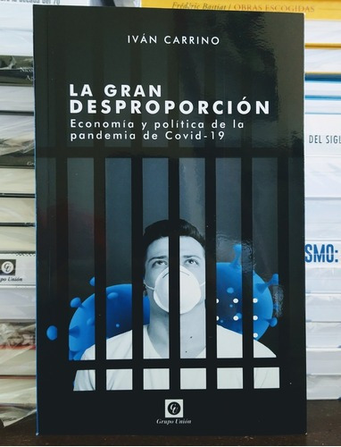 La Gran Desproporción. Ivan Carrino. Unión Editorial.