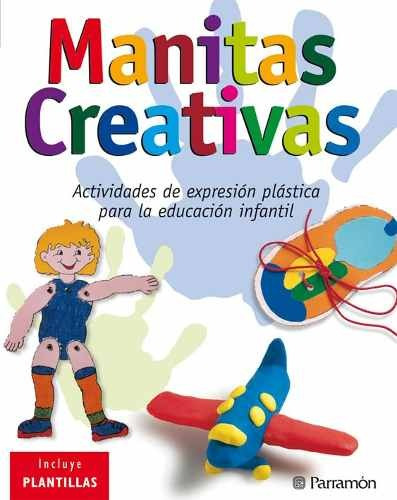 Libro: Manitas Creativas Para El Preescolar -  Parramón