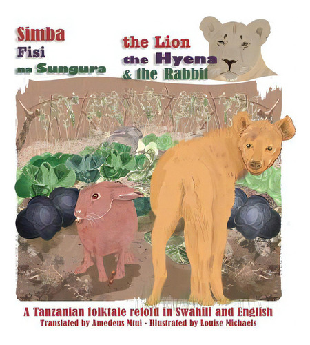 The Lion, The Hyena And The Rabbit: Simba, Fisi, Na Sungura, De Michaels, Louise. Editorial Createspace, Tapa Blanda En Inglés