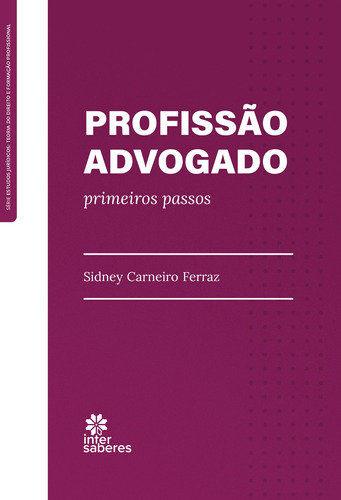 Profissão Advogado: primeiros passos, de Ferraz, Sidney Carneiro. Editora Intersaberes Ltda., capa mole em português, 2022