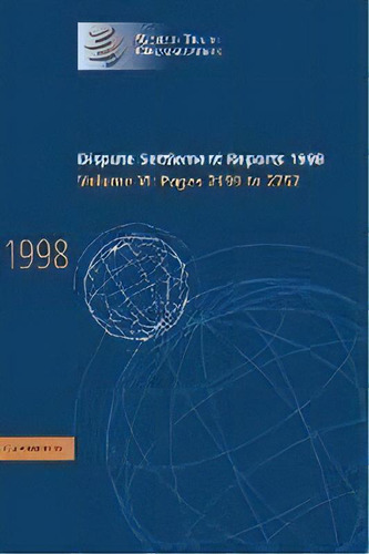 Dispute Settlement Reports 1998: Volume 6, Pages 2199-2752, De World Trade Organization. Editorial Cambridge University Press, Tapa Dura En Inglés, 2001