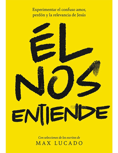 Él Nos Entiende - Max Lucado