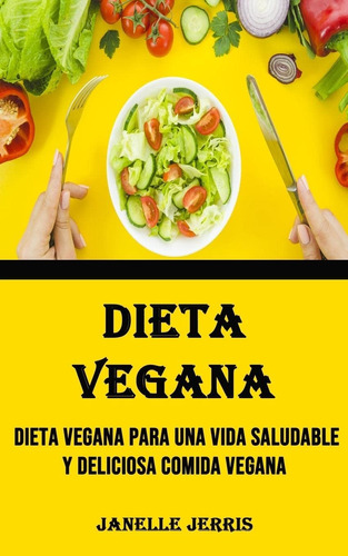 Libro: Dieta Vegana: Dieta Vegana Para Una Vida Saludable Y 