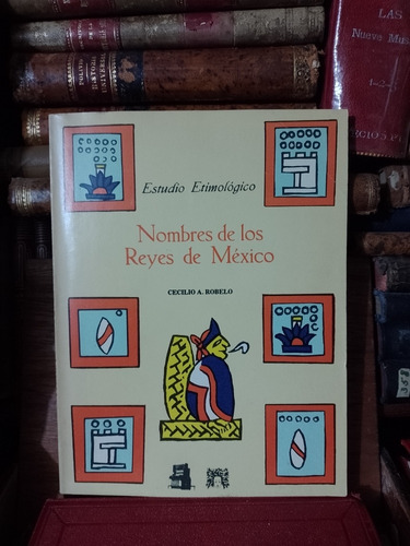 Cecilio Robelo Nombres De Los Reyes De México 1982