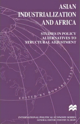 Asian Industrialization And Africa: Studies In Policy Alternatives To Structural Adjustment, De Howard Stein. Editorial Palgrave Usa, Tapa Blanda En Inglés