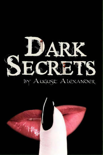 Dark Secrets, De August Alexander. Editorial Authorhouse, Tapa Blanda En Inglés