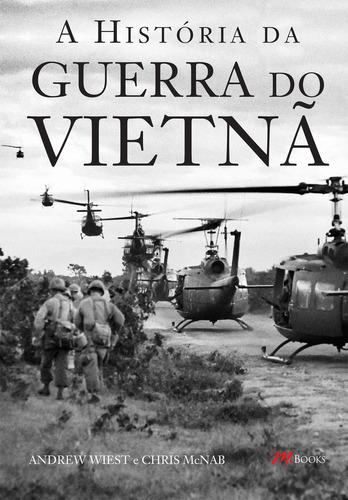 A História Da Guerra Do Vietnã, De Andrew Wiest. Editora M.books, Capa Mole, Edição 1 Em Português, 2016