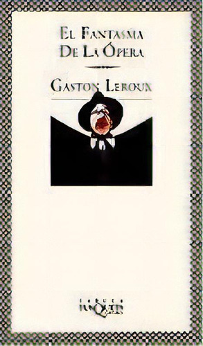 El Fantasma De La Ópera, De Leroux, Gaston. Serie N/a, Vol. Volumen Unico. Editorial Tusquets, Tapa Blanda, Edición 1 En Español