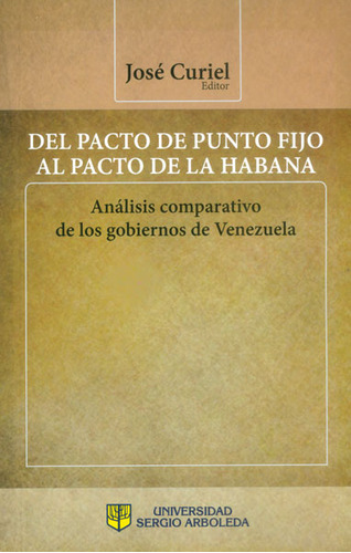 Del Pacto De Punto Fijo Al Pacto De La Habana. Análisis Co, De José Curiel (editor). Serie 9588866307, Vol. 1. Editorial U. Sergio Arboleda, Tapa Blanda, Edición 2015 En Español, 2015