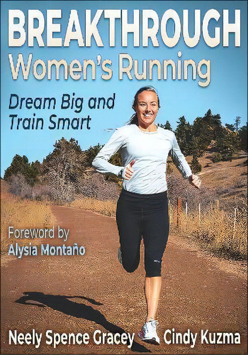 Breakthrough Women's Running : Dream Big And Train Smart, De Neely Spence Gracey. Editorial Human Kinetics Publishers, Tapa Blanda En Inglés