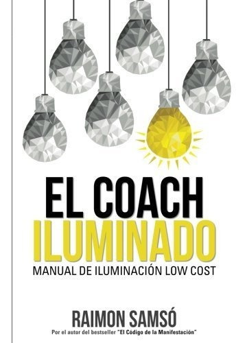 El Coach Iluminado: Manual de iluminacion Low cost (Spanish, de Raimon Samso. Editorial Instituto Expertos S.L., tapa blanda en español, 2020