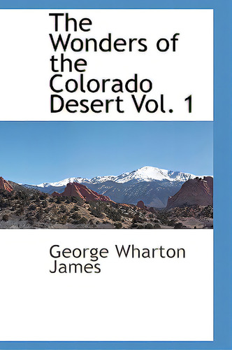 The Wonders Of The Colorado Desert Vol. 1, De James, George Wharton., Vol. 1. Editorial Bcr (bibliographical Ctr For R, Tapa Dura En Inglés