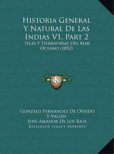 Historia General Y Natural De Las Indias V1, Part 2, De Gonzalo Fernandez De Oviedo Y Valdes. Editorial Kessinger Publishing, Tapa Dura En Español