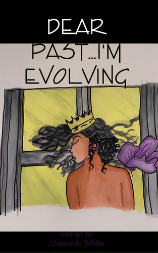 Dear Past...i'm Evolving, De White, Shawanda. Editorial Lulu Pr, Tapa Dura En Inglés