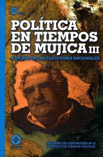 Política En Tiempos De Mujica. Iii