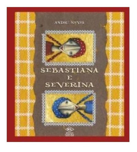 Livro Sebastiana E Severina: Livro Sebastiana E Severina, De André Neves. Editora Dcl Difusao Cultural Do Livro Ltda, Capa Mole Em Português, 2005