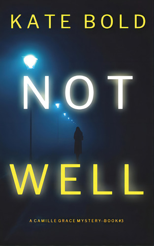 Not Well (a Camille Grace Fbi Suspense Thriller-book 3), De Bold, Kate. Editorial Lightning Source Inc, Tapa Dura En Inglés