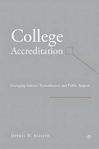 College Accreditation : Managing Internal Revitalization And Public Respect, De J. Alstete. Editorial Palgrave Macmillan, Tapa Blanda En Inglés