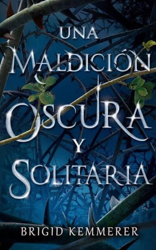 Una Maldicion Oscura Y Solitaria - Brigid Kemmerer