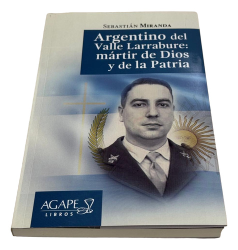 Argentino Del Valle Larrabure: Mártir De Dios Y De La Patria