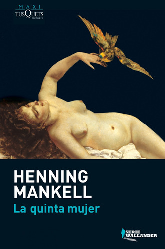 La quinta mujer, de Mankell, Henning. Serie Maxi Editorial Tusquets México, tapa blanda en español, 2013