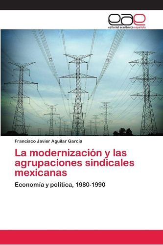 Libro: La Modernización Y Las Agrupaciones Sindicales Mexica