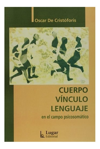 Cuerpo, Vinculo, Lenguaje En El Campo Psicosomatico - Oscar 