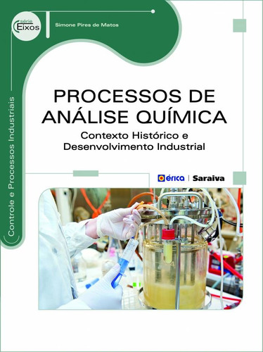 Processos de análise química: Contexto histórico e desenvolvimento industrial, de Matos, Simone Pires de. Editora Saraiva Educação S. A., capa mole em português, 2015