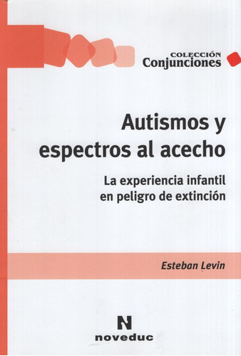 Autismos Y Espectros Al Acecho. La Experiencia Infantil En Peligro De Extincion, de Levin, Esteban. Editorial Novedades educativas, tapa blanda en español