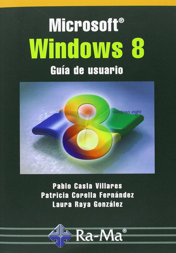 Microsoft Windows 8. Guía De Usuario: Guía De Usuario, De Casla Villares, Pablo., Vol. 1. Editorial Ra Ma Editorial, Tapa Blanda, Edición 1.0 En Español, 2015