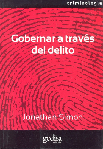Gobernar a través del delito, de Simon, Jonathan. Serie Criminología Editorial Gedisa en español, 2011