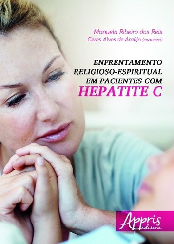 Enfrentamento religioso-espiritual em pacientes com hepatite c, de Reis, Manuela Ribeiro dos. Appris Editora e Livraria Eireli - ME, capa mole em português, 2016