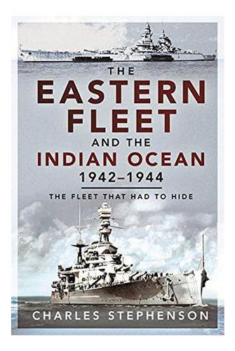 The Eastern Fleet And The Indian Ocean, 1942 1944 - Cha. Eb7