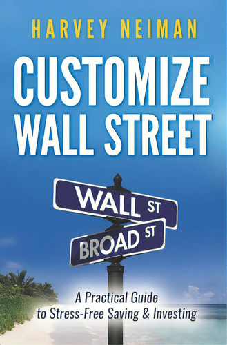 Customize Wall Street: A Practical Guide To Stress-free Saving & Investing, De Neiman, Harvey. Editorial Major Pr, Tapa Blanda En Inglés