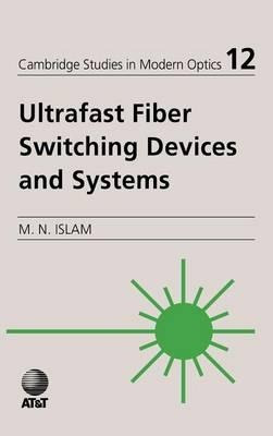 Cambridge Studies In Modern Optics: Ultrafast Fiber Switc...