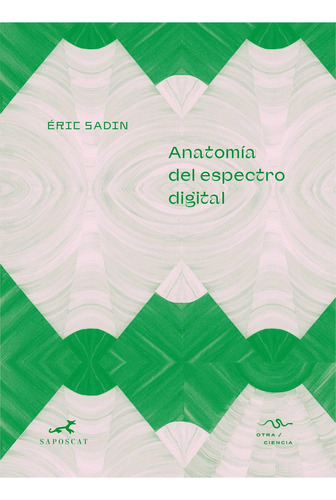 Anatomía Del Espectro Digital: Crónicas Y Entrevistas Sobre, De Sadin, Eric. Editorial Edit.saposcat, Tapa Tapa Blanda En Español, 2023