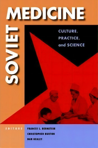 Soviet Medicine : Culture, Practice, And Science, De Frances Lee Bernstein. Editorial Cornell University Press, Tapa Dura En Inglés