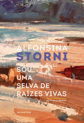 Sou uma selva de raízes vivas, de Storni, Alfonsina. Editora Iluminuras Ltda., capa mole em português/español, 2020