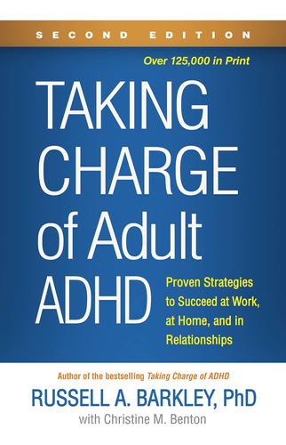Taking Charge Of Adult Adhd: Proven Strategies To Succeed At