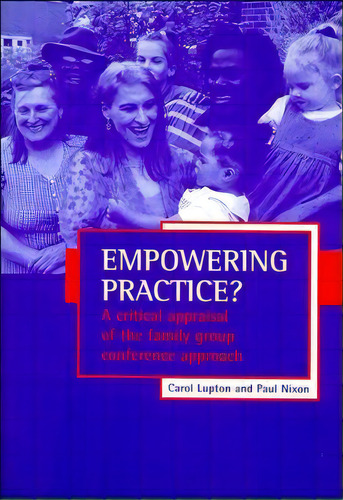 Empowering Practice? : A Critical Appraisal Of The Family Group Conference Approach, De Carol Lupton. Editorial Policy Press, Tapa Blanda En Inglés