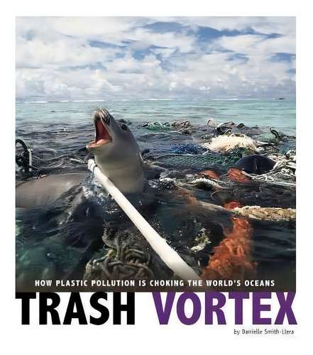 Trash Vortex: How Plastic Pollution Is Choking The World's Oceans, De Danielle Smith-llera. Editorial Capstone Press, Tapa Blanda En Inglés