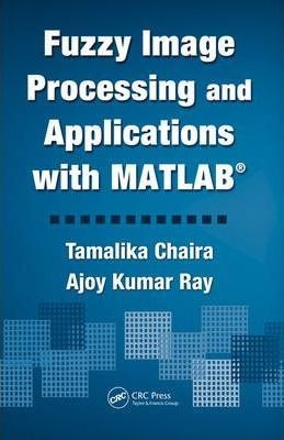 Fuzzy Image Processing And Applications With Matlab - Tam...