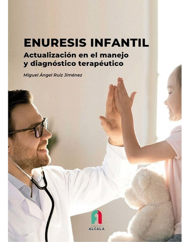 Enuresis Infantil, De Miguel Ángel Ruiz Jiménez. Editorial Formacion Alcala, Tapa Blanda En Español