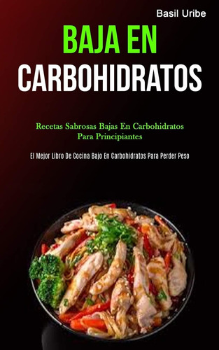 Libro: Baja En Carbohidratos: Recetas Sabrosas Bajas En Carb