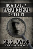 Libro How To Be A Paranormal Detective - Greg Lawson