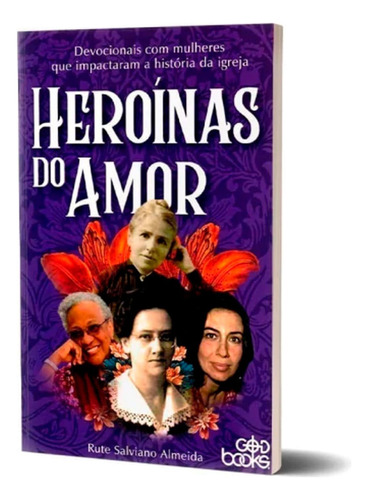 Livro Heroínas Do Amor - Rute Salviano Almeida, De Rute Salviano Almeida. Editora Godbooks Em Português