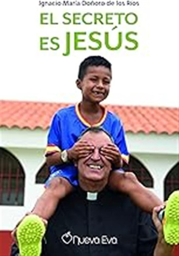 El Secreto Es Jesús / Ignacio María Doñoro De Los Ríos