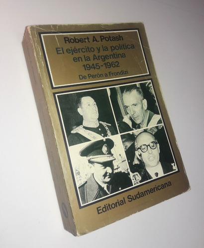 El Ejercito Y La Politica En La Argentina 1945-1962 _ Potash